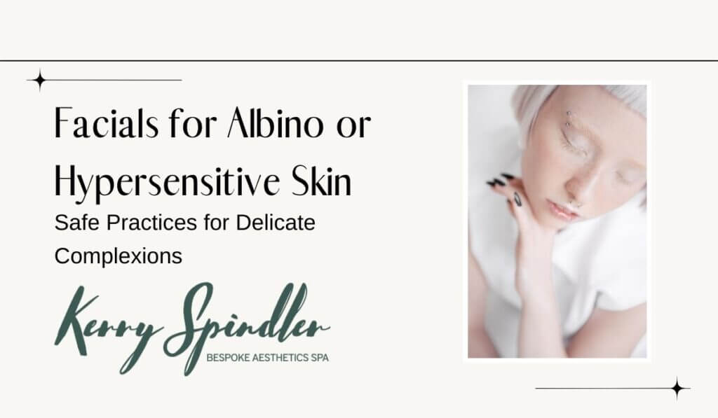 Facials for Albino or Hypersensitive Skin: Safe Practices for Delicate Complexions