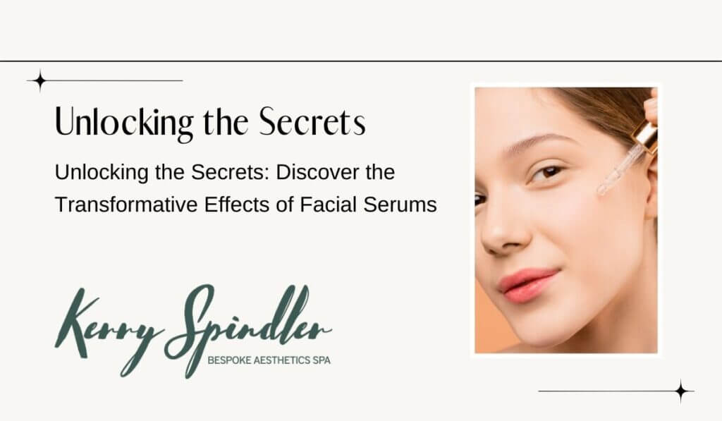Unlocking the Secrets: Discover the Transformative Effects of Facial Serums