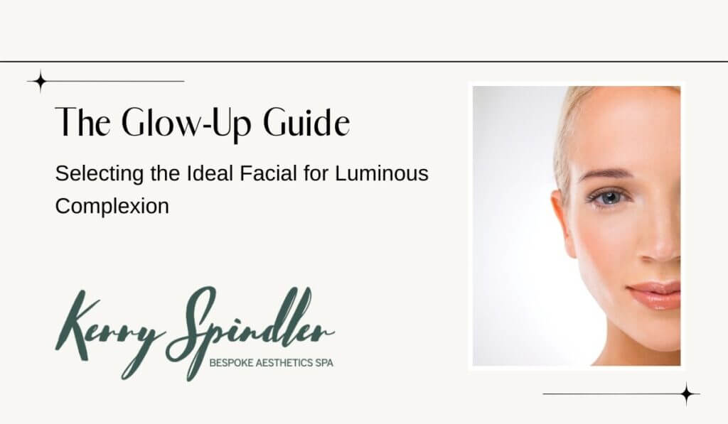 The Glow-Up Guide: Selecting the Ideal Facial for Luminous Complexion