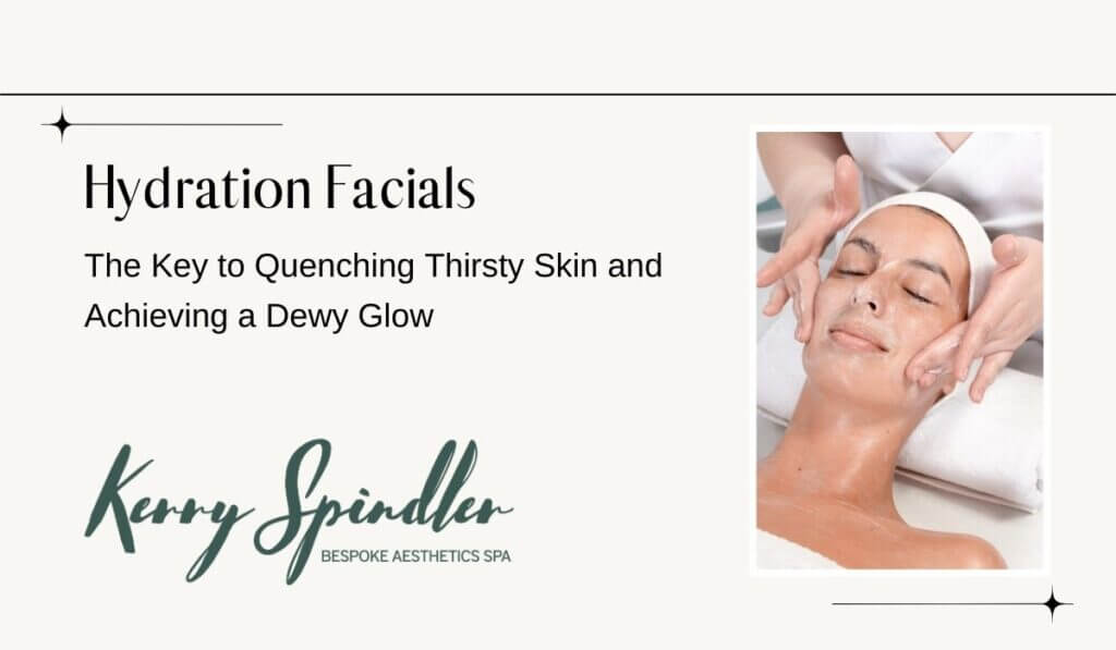 Hydration Facials: The Key to Quenching Thirsty Skin and Achieving a Dewy Glow