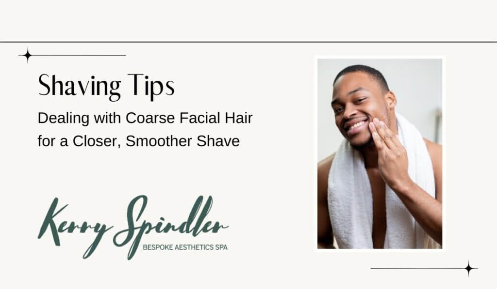 Shaving Tips: Dealing with Coarse Facial Hair for a Closer, Smoother Shave