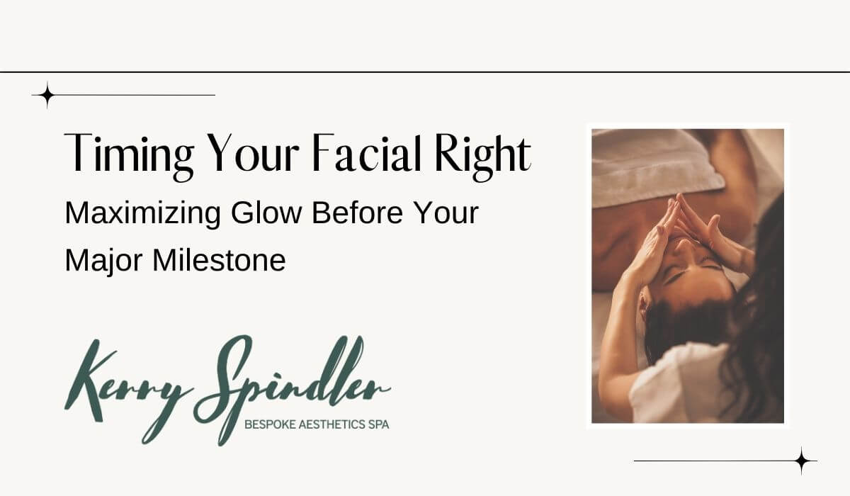 Timing Your Facial Right: Maximizing Glow Before Your Major Milestone